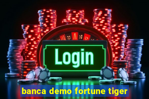 banca demo fortune tiger